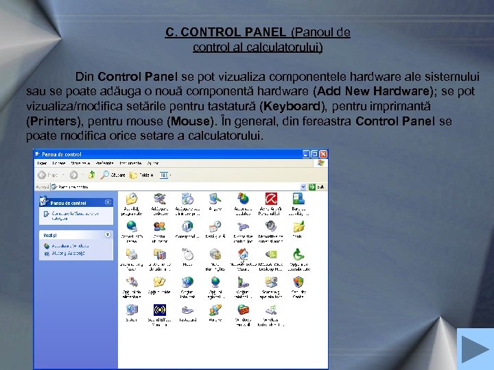 C. CONTROL PANEL (Panoul de control al calculatorului) Din Control Panel se pot vizualiza