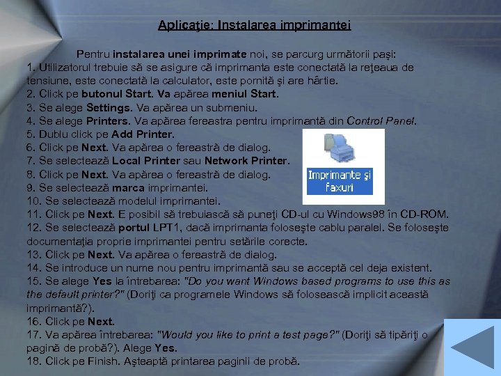 Aplicaţie: Instalarea imprimantei Pentru instalarea unei imprimate noi, se parcurg următorii paşi: 1. Utilizatorul