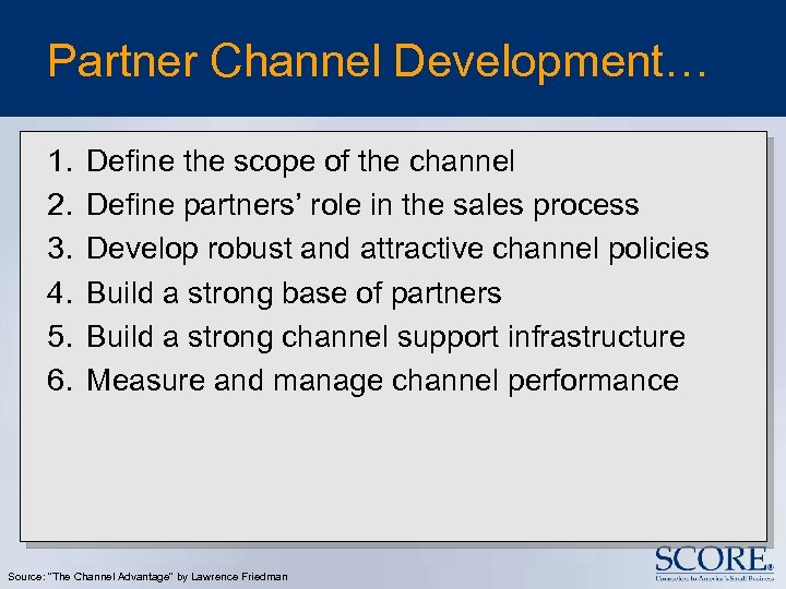 Partner Channel Development… 1. 2. 3. 4. 5. 6. Define the scope of the