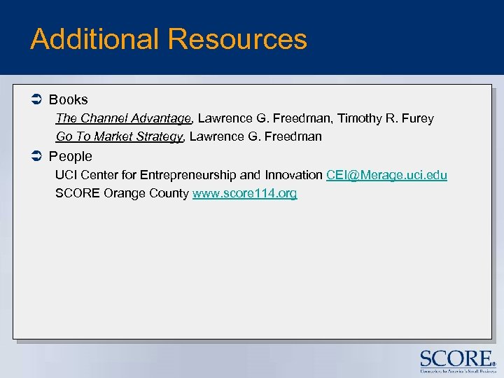 Additional Resources Ü Books The Channel Advantage, Lawrence G. Freedman, Timothy R. Furey Go