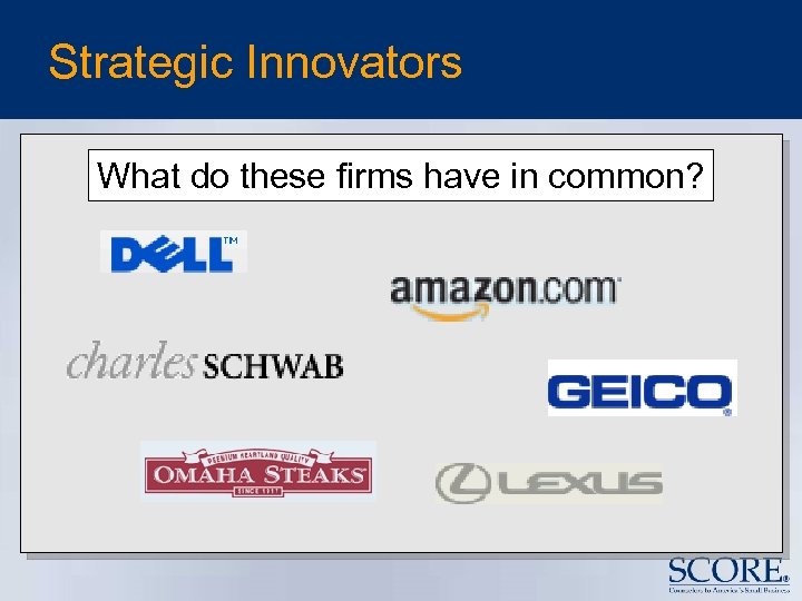 Strategic Innovators What do these firms have in common? 