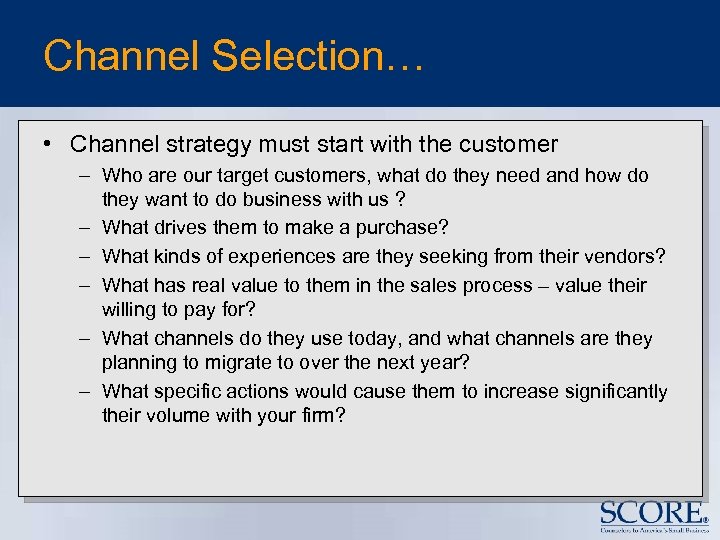 Channel Selection… • Channel strategy must start with the customer – Who are our