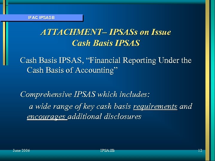 IFAC IPSASB ATTACHMENT– IPSASs on Issue Cash Basis IPSAS, “Financial Reporting Under the Cash