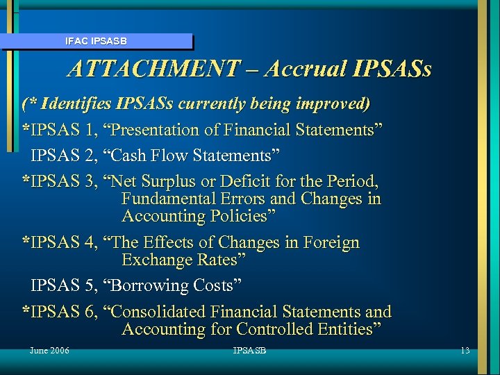 IFAC IPSASB ATTACHMENT – Accrual IPSASs (* Identifies IPSASs currently being improved) *IPSAS 1,