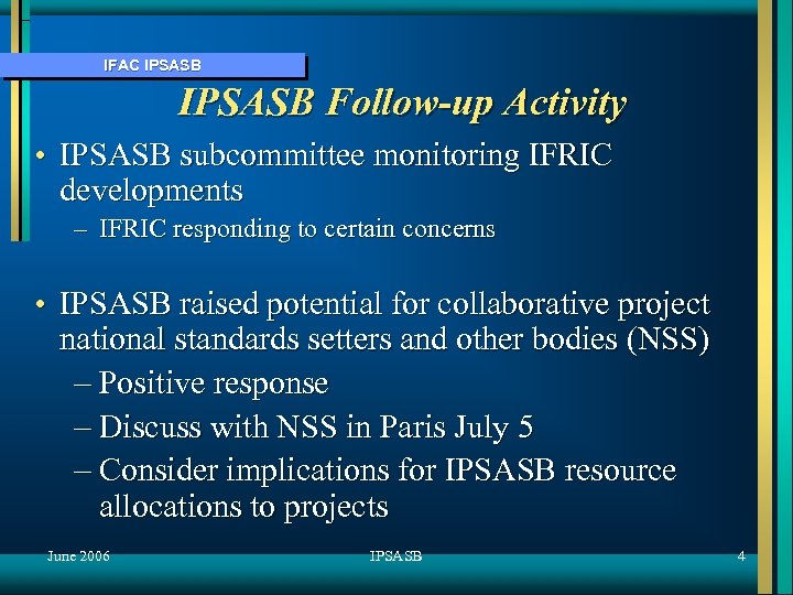 IFAC IPSASB Follow-up Activity • IPSASB subcommittee monitoring IFRIC developments – IFRIC responding to