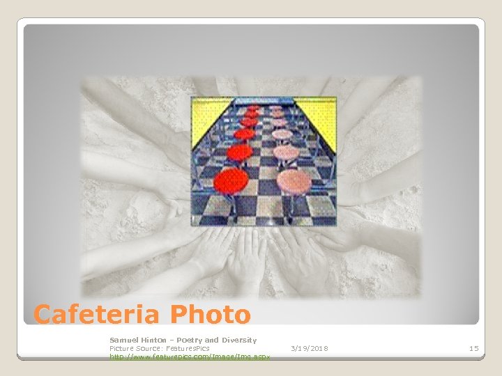 Cafeteria Photo Samuel Hinton – Poetry and Diversity Picture Source: Features. Pics http: //www.