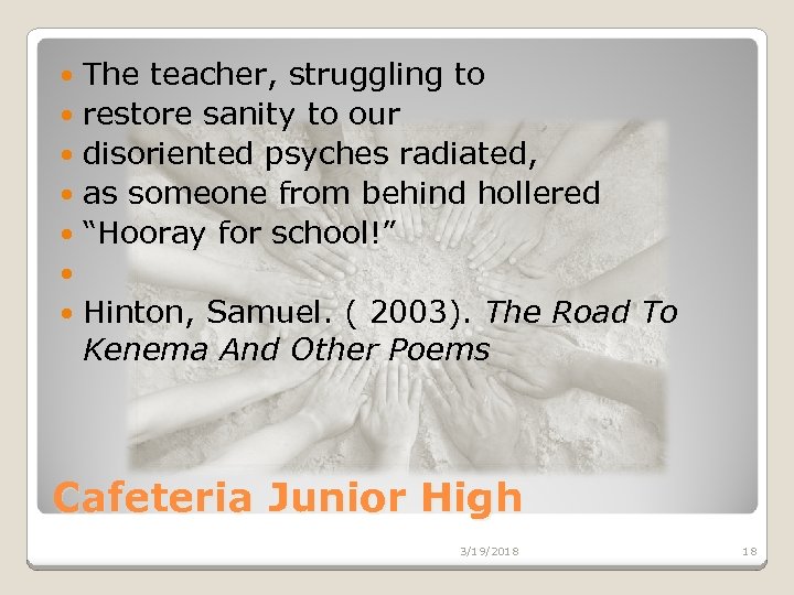 The teacher, struggling to restore sanity to our disoriented psyches radiated, as someone from