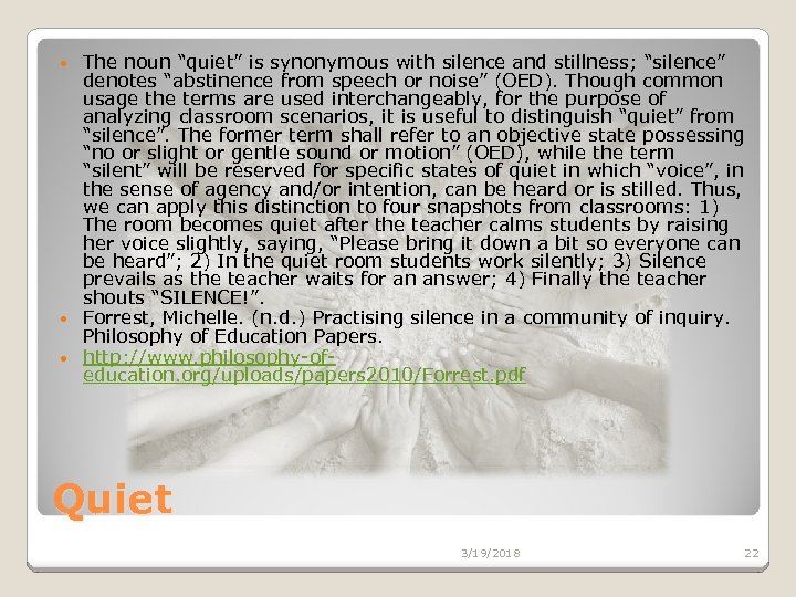 The noun “quiet” is synonymous with silence and stillness; “silence” denotes “abstinence from speech
