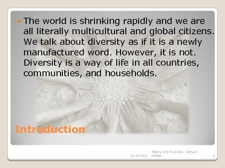  The world is shrinking rapidly and we are all literally multicultural and global