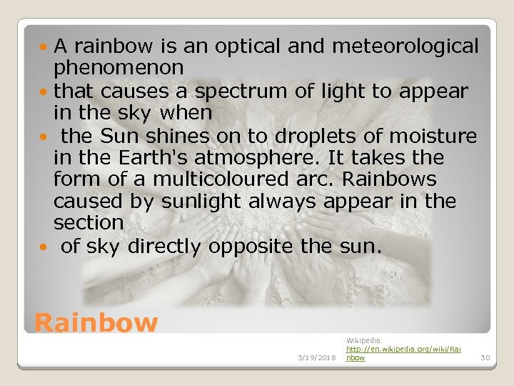 A rainbow is an optical and meteorological phenomenon that causes a spectrum of light
