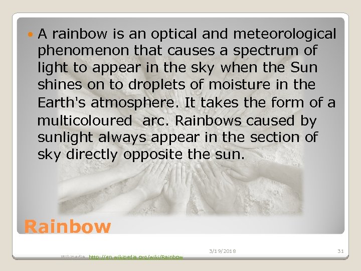 A rainbow is an optical and meteorological phenomenon that causes a spectrum of light