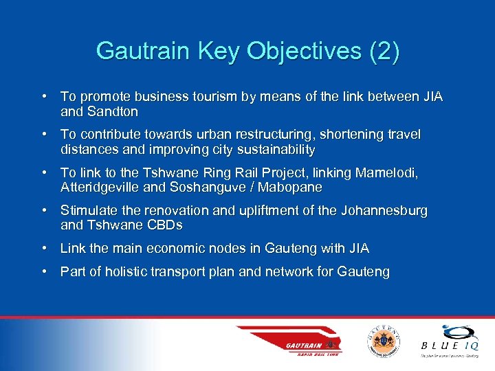 Gautrain Key Objectives (2) • To promote business tourism by means of the link