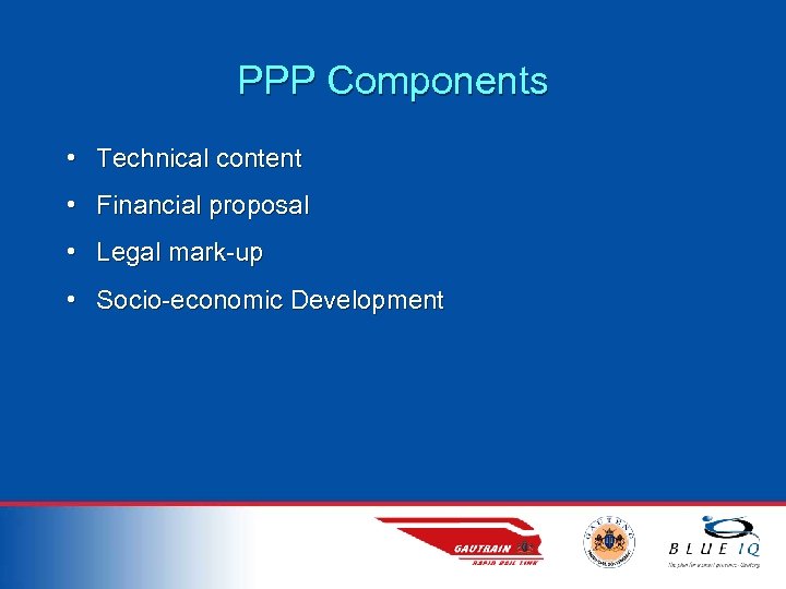 PPP Components • Technical content • Financial proposal • Legal mark-up • Socio-economic Development