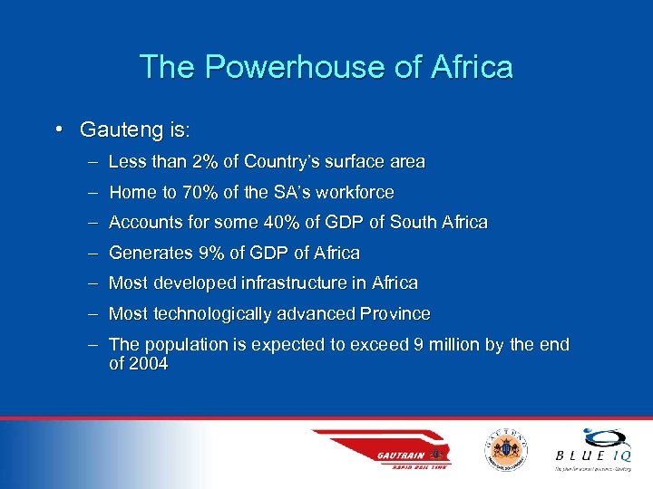 The Powerhouse of Africa • Gauteng is: – Less than 2% of Country’s surface