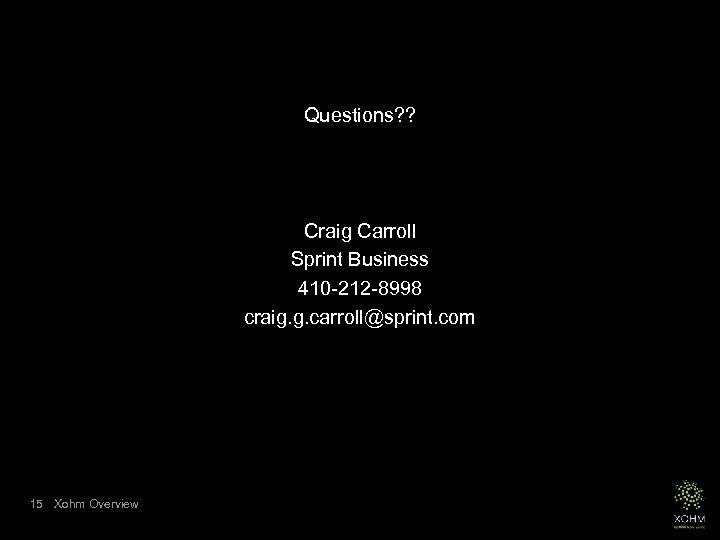 Questions? ? Craig Carroll Sprint Business 410 -212 -8998 craig. g. carroll@sprint. com 15