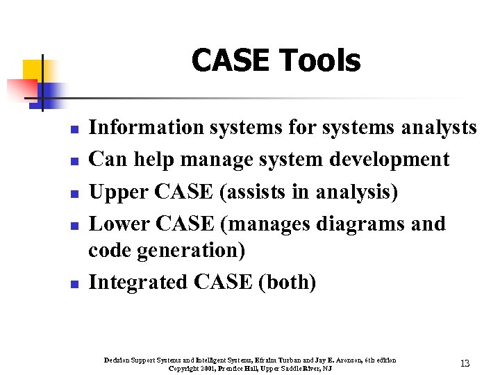 CASE Tools n n n Information systems for systems analysts Can help manage system