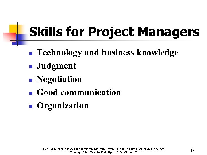 Skills for Project Managers n n n Technology and business knowledge Judgment Negotiation Good