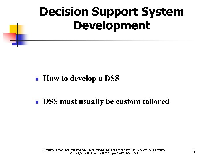 Decision Support System Development n How to develop a DSS n DSS must usually