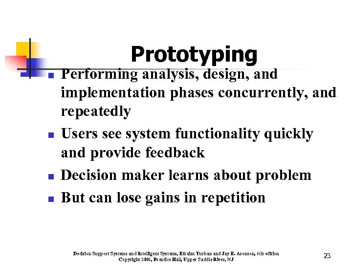 Prototyping n n Performing analysis, design, and implementation phases concurrently, and repeatedly Users see