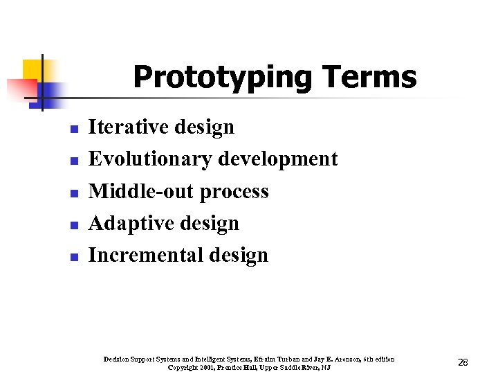 Prototyping Terms n n n Iterative design Evolutionary development Middle-out process Adaptive design Incremental