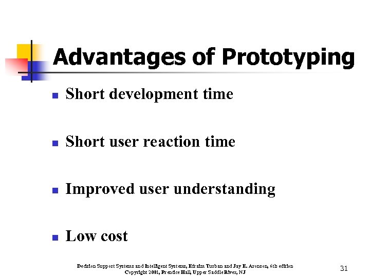 Advantages of Prototyping n Short development time n Short user reaction time n Improved