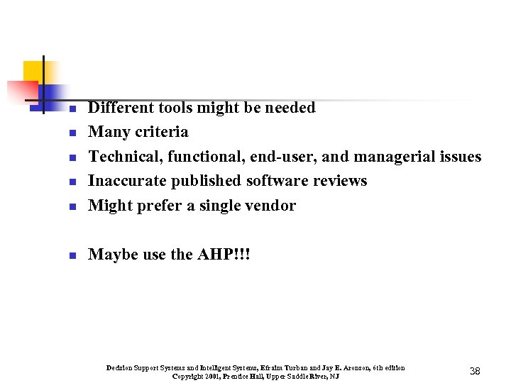 n Different tools might be needed Many criteria Technical, functional, end-user, and managerial issues