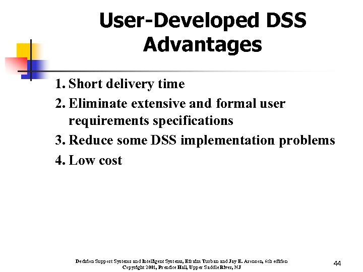 User-Developed DSS Advantages 1. Short delivery time 2. Eliminate extensive and formal user requirements