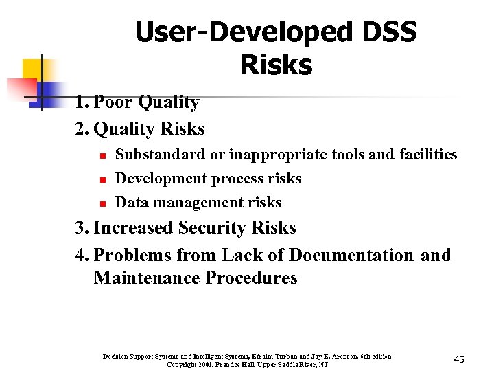 User-Developed DSS Risks 1. Poor Quality 2. Quality Risks n n n Substandard or
