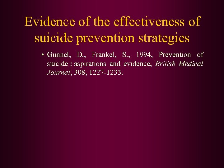 Evidence of the effectiveness of suicide prevention strategies • Gunnel, D. , Frankel, S.