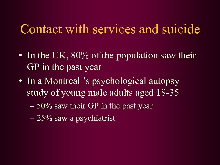 Contact with services and suicide • In the UK, 80% of the population saw