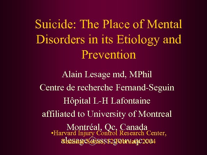 Suicide: The Place of Mental Disorders in its Etiology and Prevention Alain Lesage md,