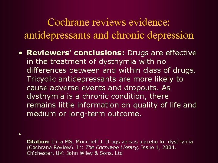 Cochrane reviews evidence: antidepressants and chronic depression • Reviewers' conclusions: Drugs are effective in