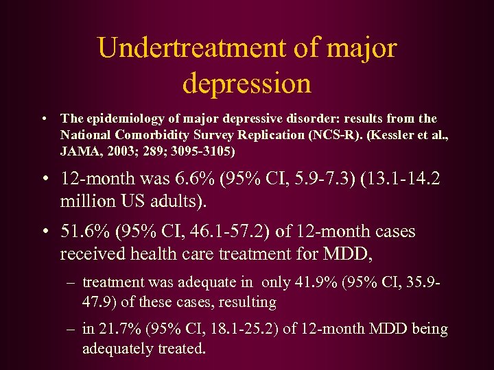 Undertreatment of major depression • The epidemiology of major depressive disorder: results from the