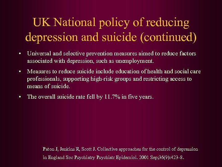 UK National policy of reducing depression and suicide (continued) • Universal and selective prevention