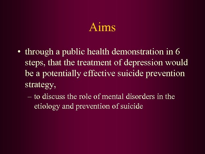 Aims • through a public health demonstration in 6 steps, that the treatment of