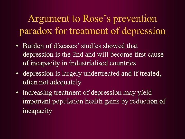 Argument to Rose’s prevention paradox for treatment of depression • Burden of diseases’ studies