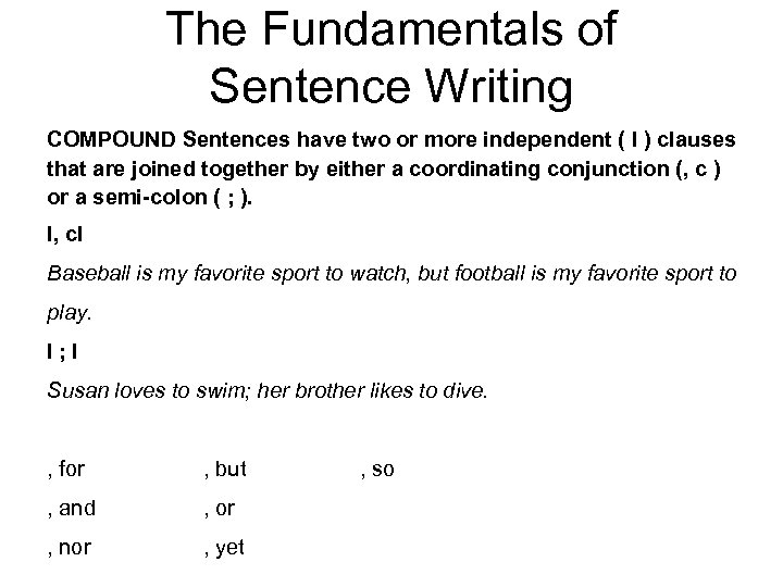 The Fundamentals of Sentence Writing COMPOUND Sentences have two or more independent ( I