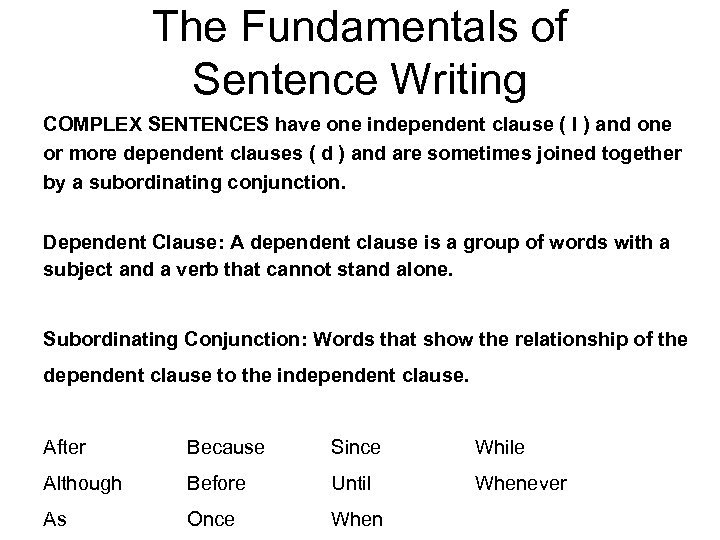 The Fundamentals of Sentence Writing COMPLEX SENTENCES have one independent clause ( I )
