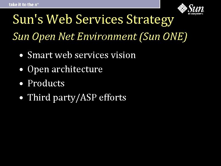 Sun's Web Services Strategy Sun Open Net Environment (Sun ONE) • • Smart web