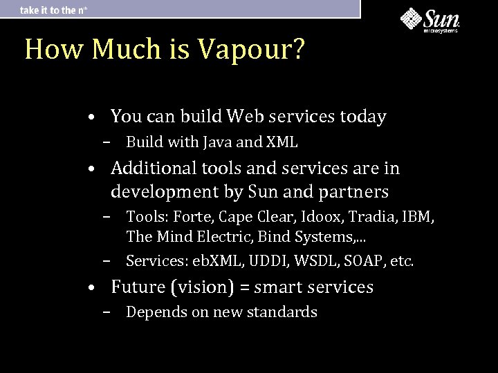 How Much is Vapour? • You can build Web services today – Build with