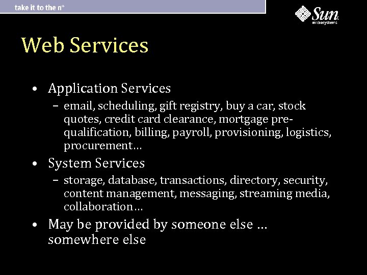 Web Services • Application Services – email, scheduling, gift registry, buy a car, stock