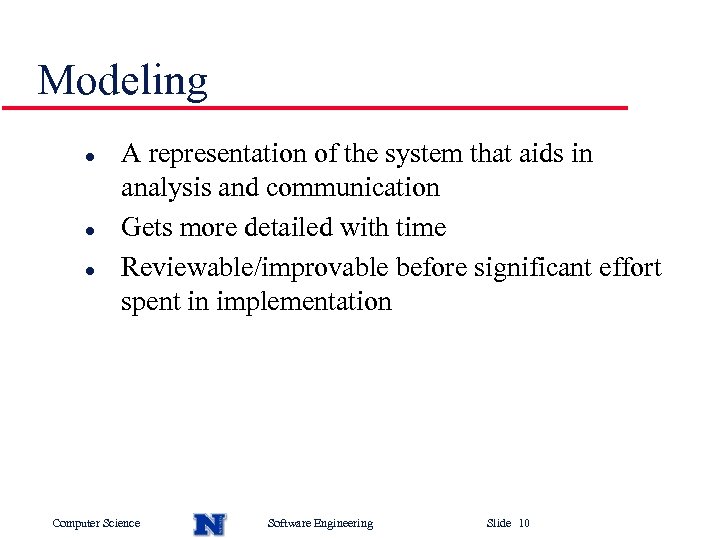 Modeling l l l A representation of the system that aids in analysis and