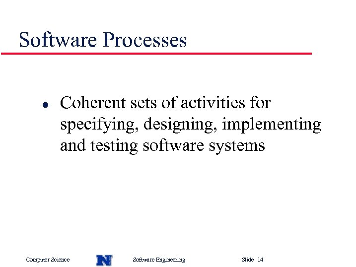 Software Processes l Coherent sets of activities for specifying, designing, implementing and testing software