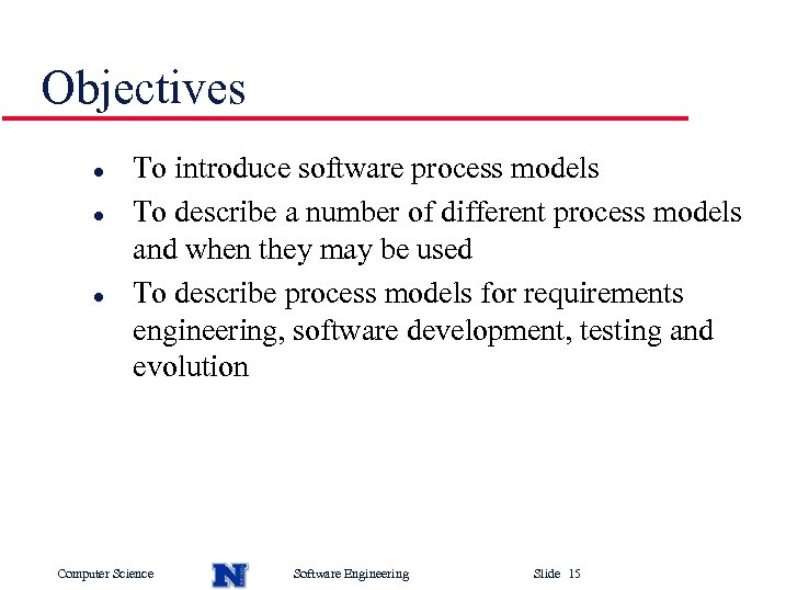 Objectives l l l To introduce software process models To describe a number of