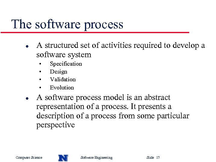 The software process l A structured set of activities required to develop a software