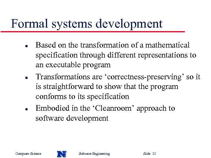 Formal systems development l l l Based on the transformation of a mathematical specification