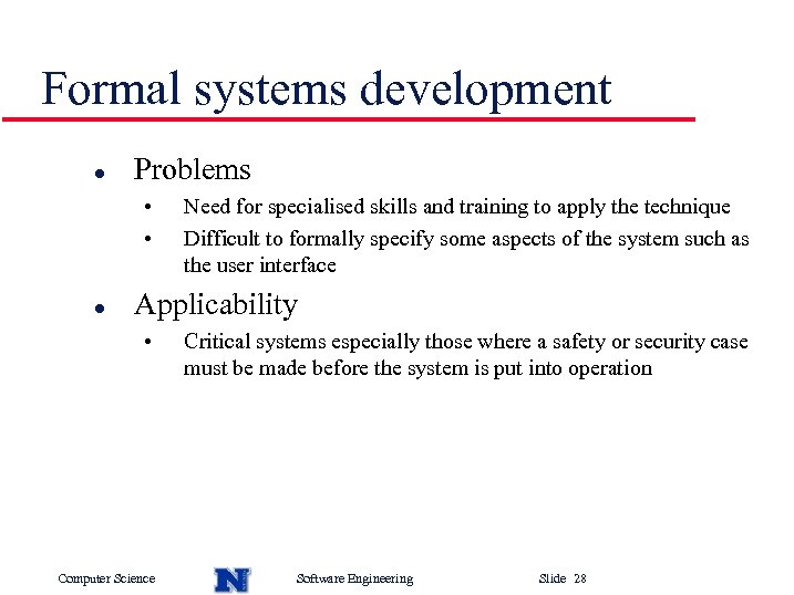 Formal systems development l Problems • • l Need for specialised skills and training