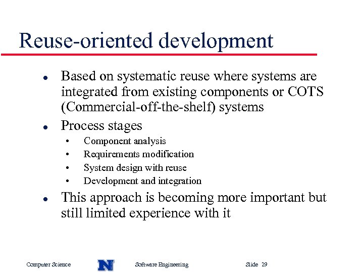 Reuse-oriented development l l Based on systematic reuse where systems are integrated from existing