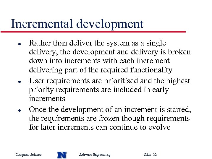 Incremental development l l l Rather than deliver the system as a single delivery,