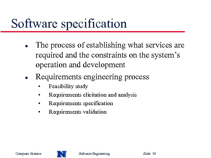 Software specification l l The process of establishing what services are required and the